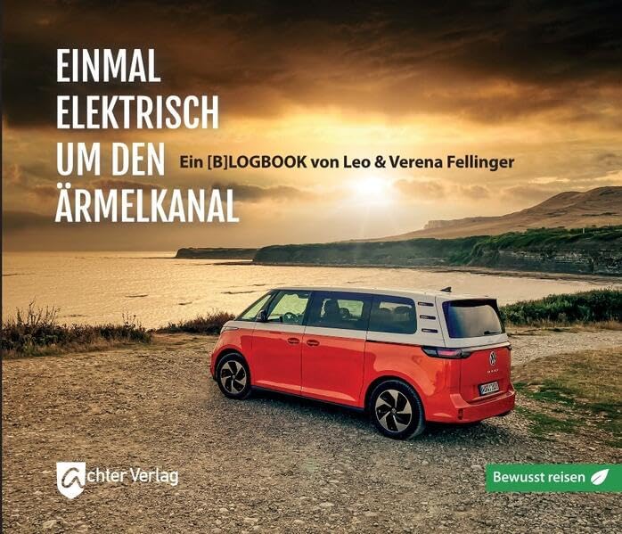 Einmal elektrisch um den Ärmelkanal: Bewusst reisen (bewusst reisen: Reisen in Zeiten des Klimawandels)
