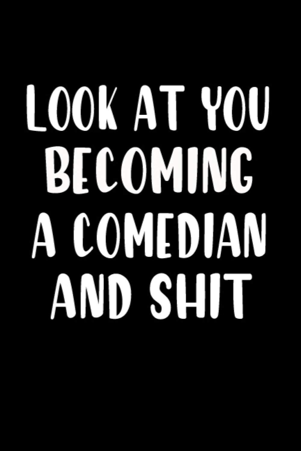Look at you becoming A Comedian And Shit: A Comedian Notebook Graduation gift, Journal Track Lessons, Homebook To Define Goals & To do list | 6"x9", 120 pages | Lined