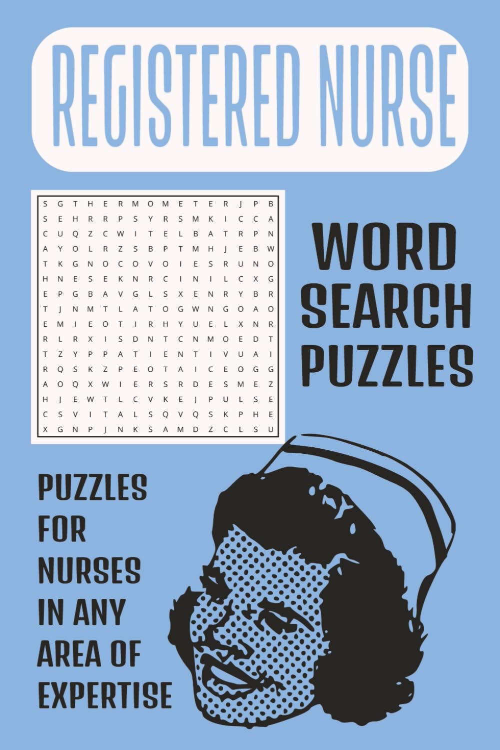 Registered Nurse Word Search Puzzle Book: Word Searches with Easy to Read Print about Nursing, Registered Nurses, Medical and More | 6x9 inches, 100 ... friends, nurse appreciation, medical staff