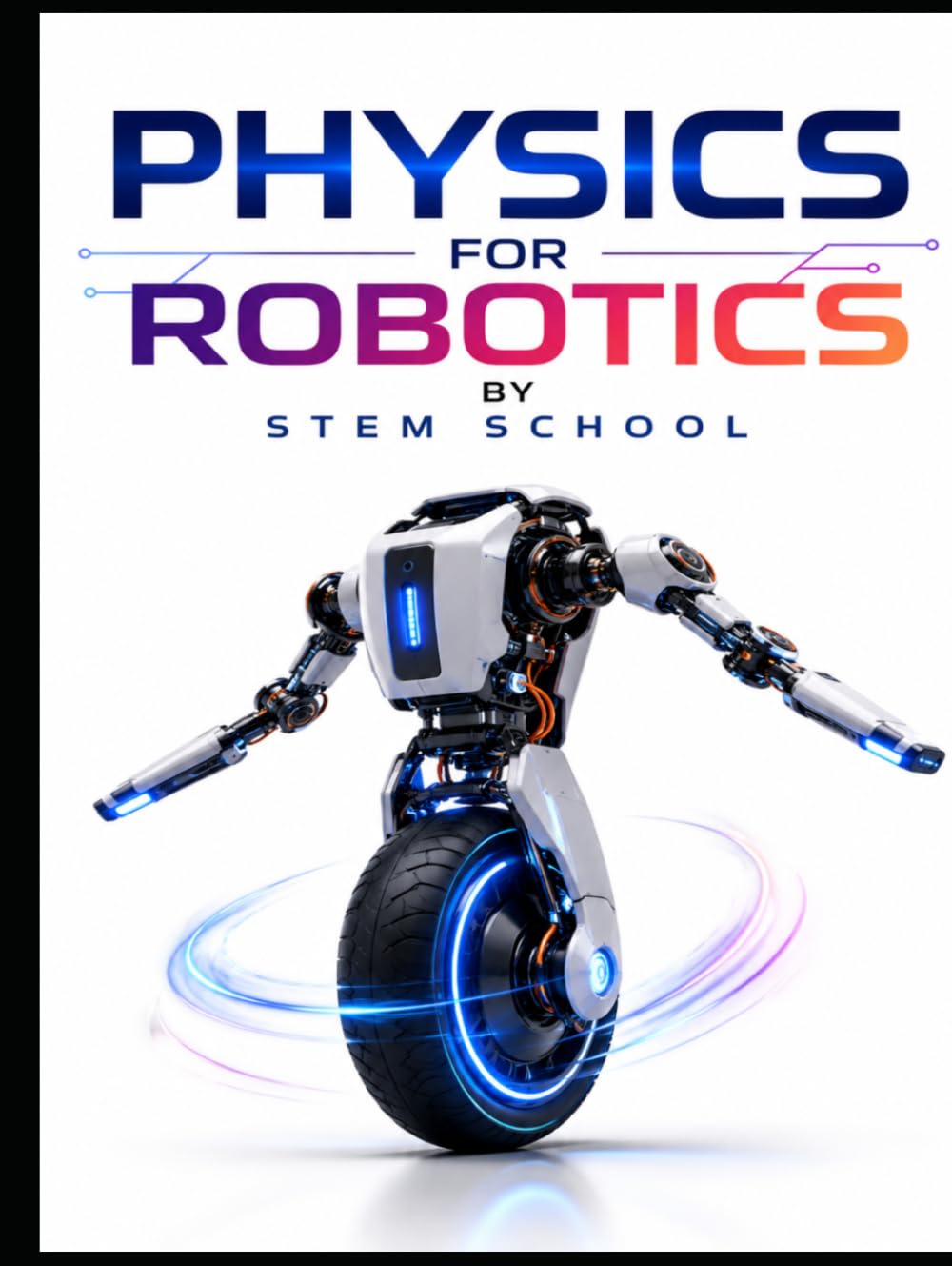 Physics for Robotics: Mechanics and Real-World Applications for Intelligent Machines & Automation (Foundation on Robotics : Mathematics, Physics & Programming for Robotics)