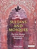 Sultans and Mosques: The Early Muslim Architecture of Bangladesh