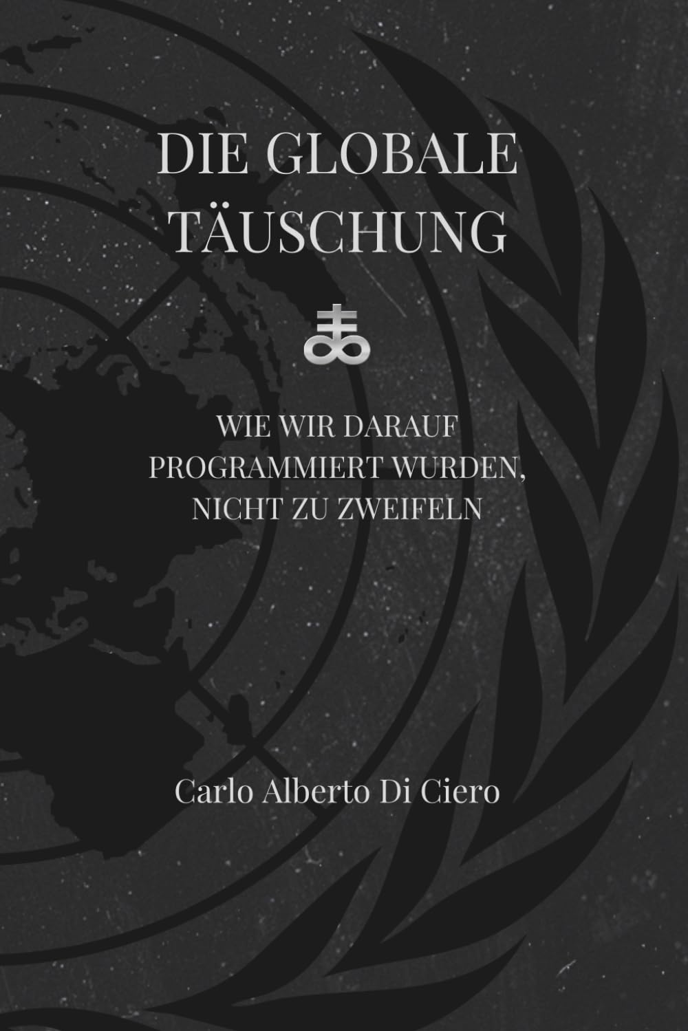 DIE GLOBALE TÄUSCHUNG: Wie wir darauf programmiert wurden, nicht zu zweifeln