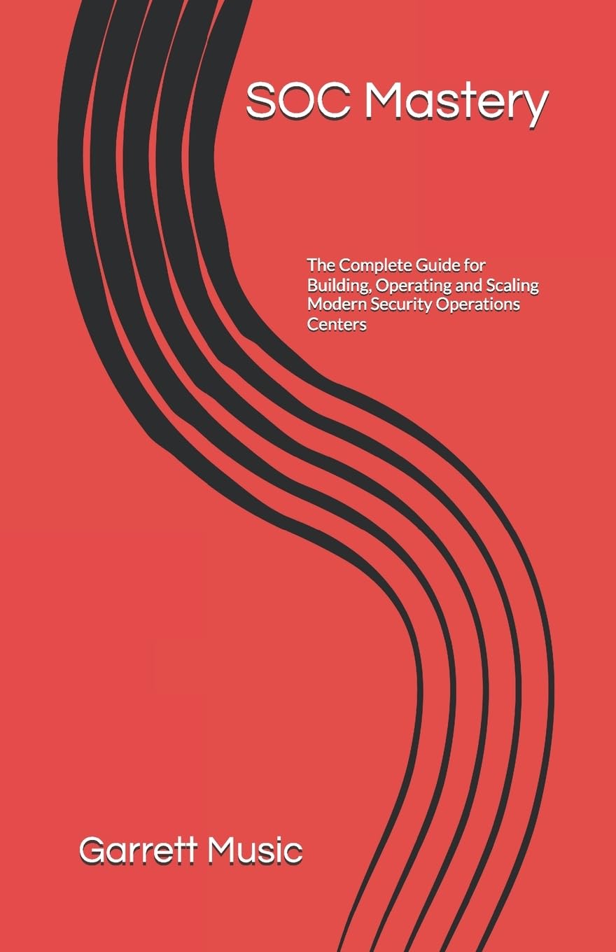 SOC Mastery: The Complete Guide for Building, Operating and Scaling Modern Security Operations Centers