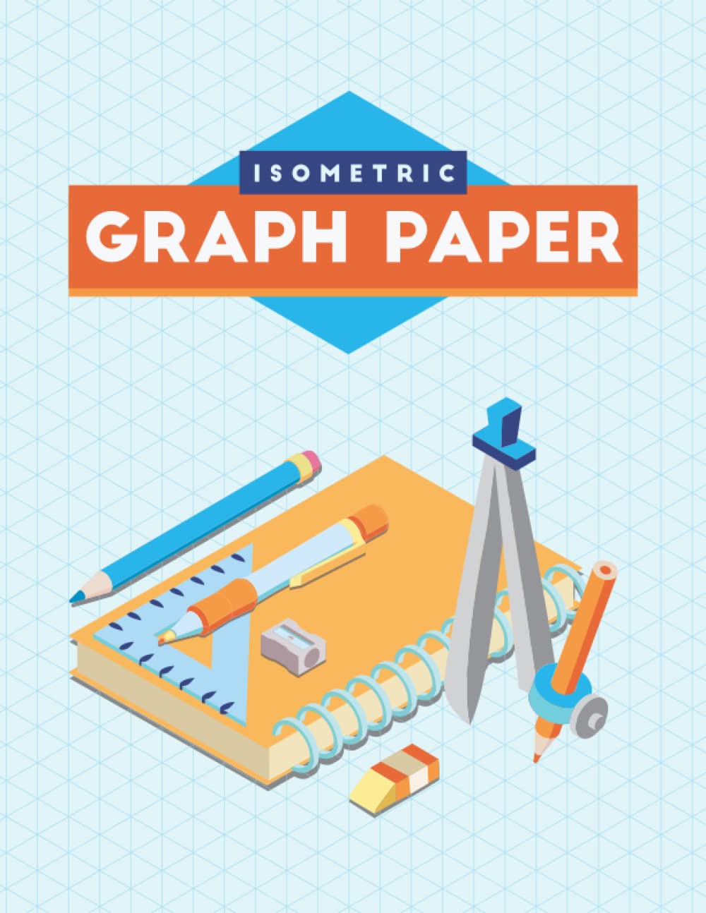 Isometric Graph Paper: Simple Isometric Graph Paper Notebook, Isometric Paper, Drawing Pad ( 109 Pages, 8.5 x 11)