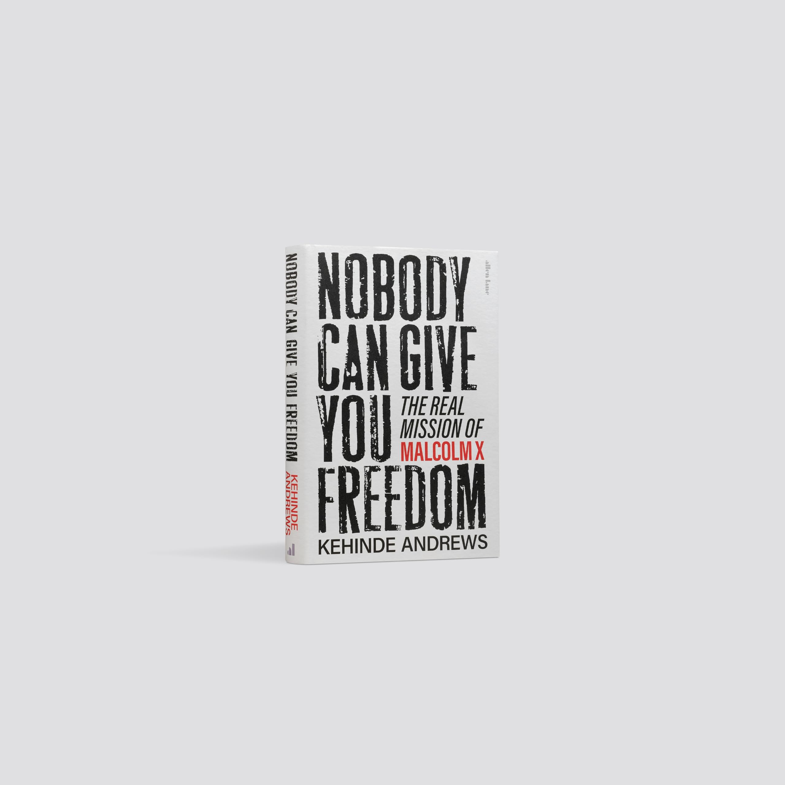 Nobody Can Give You Freedom: The Real Mission of Malcolm X