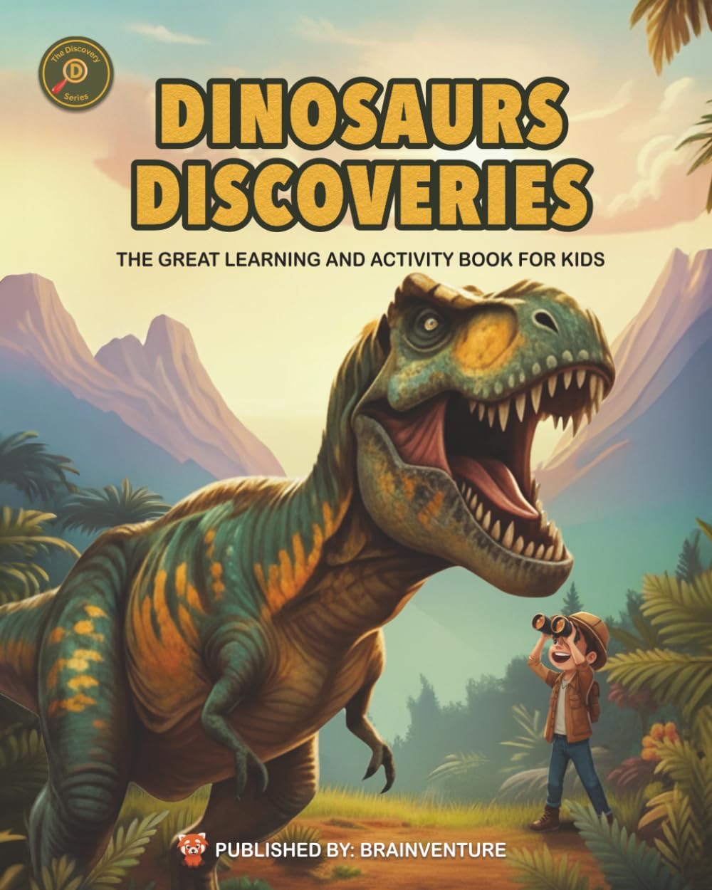 DINOSAURS DISCOVERIES - THE GREAT LEARNING AND ACTIVITY BOOK FOR KIDS: An Adventure-Filled Learning & Activity Book About Dinosaurs for Kids Ages 6–9