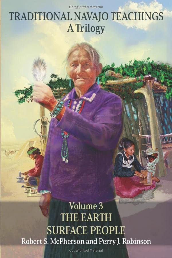 Traditional Navajo Teachings: The Earth Surface People (Traditional Navajo Teaching; a Trilogy, 3) (Volume 3)