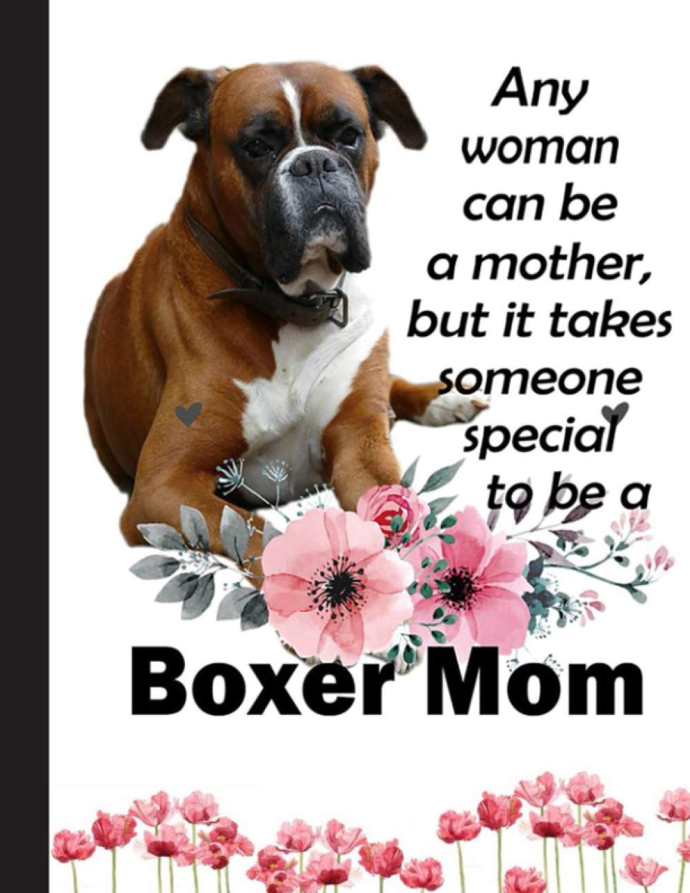 Boxer Mom Notebook: Blank Lined Journal for Boxer, Dog Lovers, Dog Mom, Dog Dad and Pet Owners | 8.5x11 with College Ruled Pages
