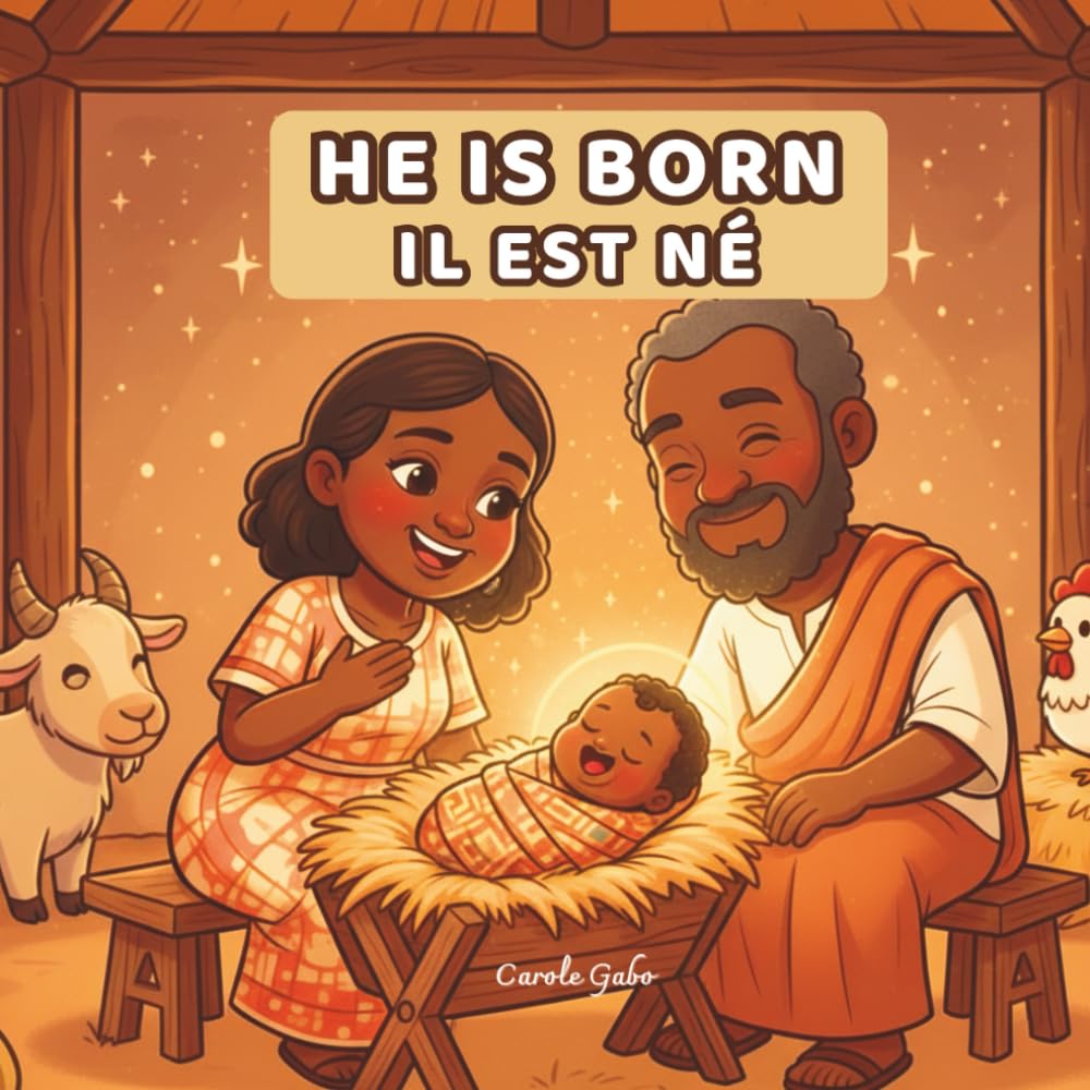 He Is Born – Il est ne: Bilingual Christian Christmas Story for Kids | Naissance de Jésus racontée aux tout-petits (FR–EN)