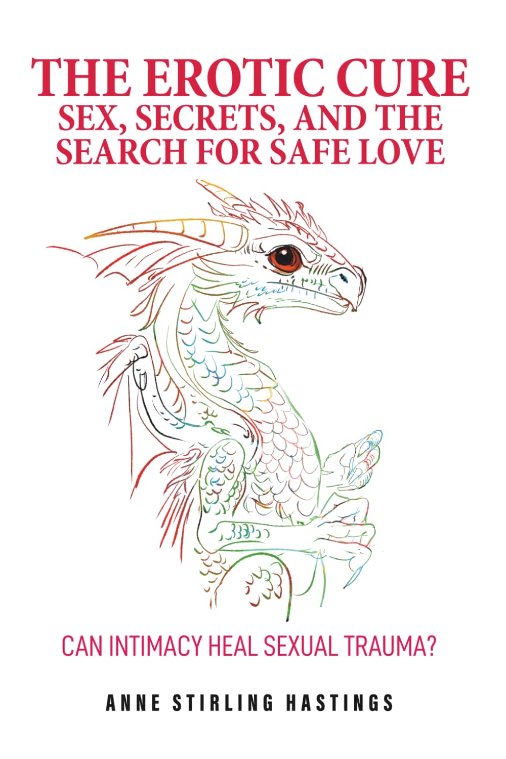 The Erotic Cure: Sex, Secrets, and The Search for Safe Love