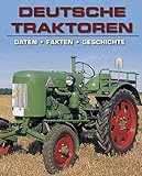  Deutsche Traktoren: Daten - Fakten - Geschichte