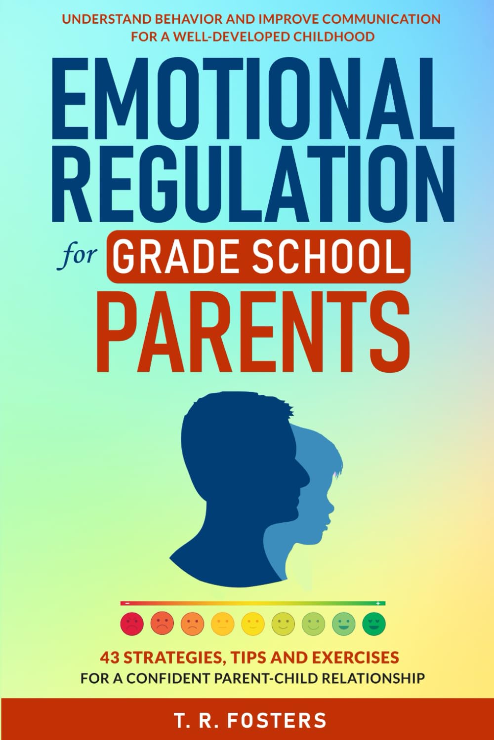 Emotional Regulation for Grade School Parents: 43 Strategies, Tips and Exercises for a Confident Parent-Child Relationship. Understand Behavior and ... Well-Developed Childhood (Positive Parenting)
