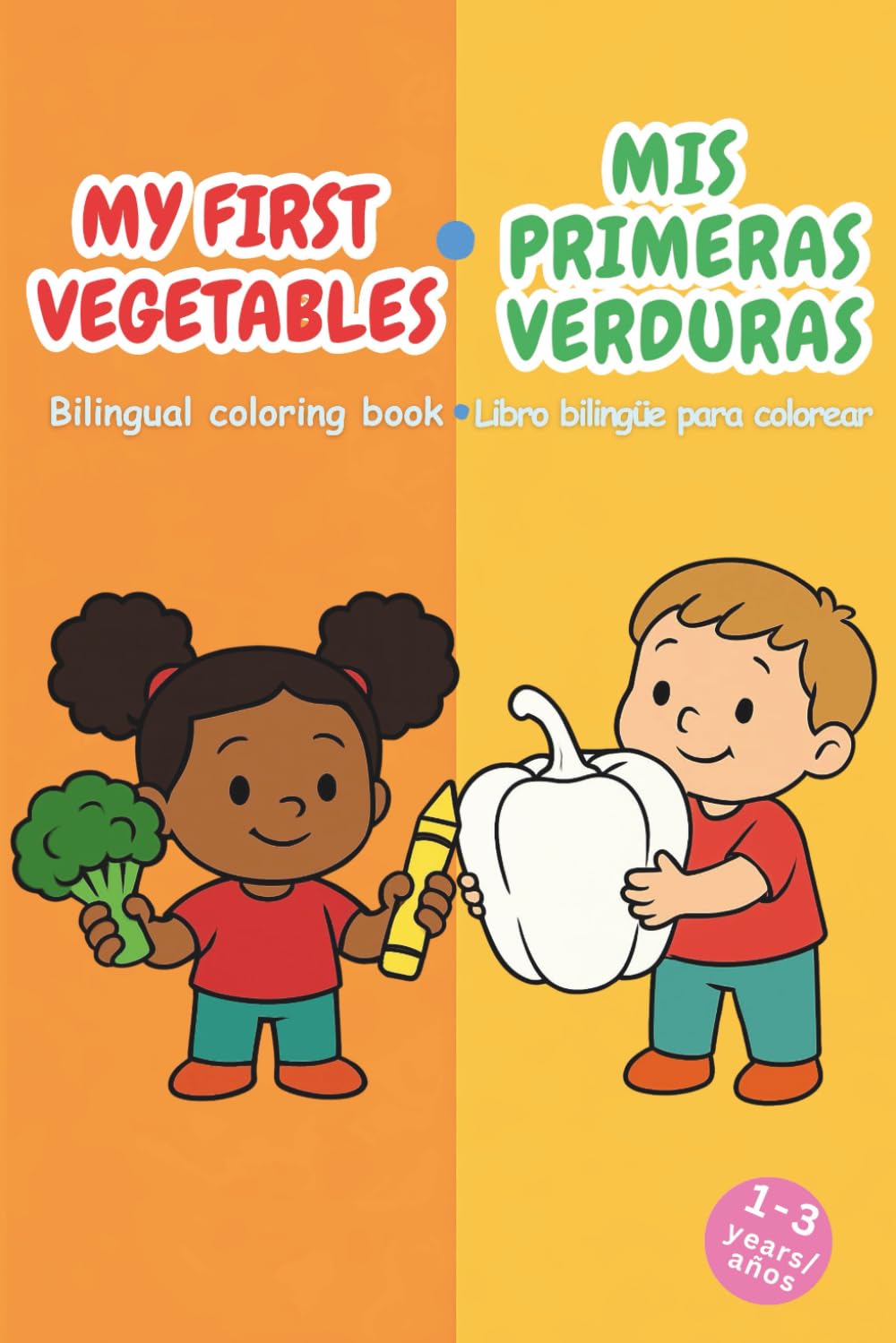 My First Vegetables / Mis Primeras Verduras: Bilingual Coloring Book for Toddlers – Learn English and Spanish Vegetable Names Libro bilingüe para ... Mis Primeros Libros Bilingües Para Colorear)