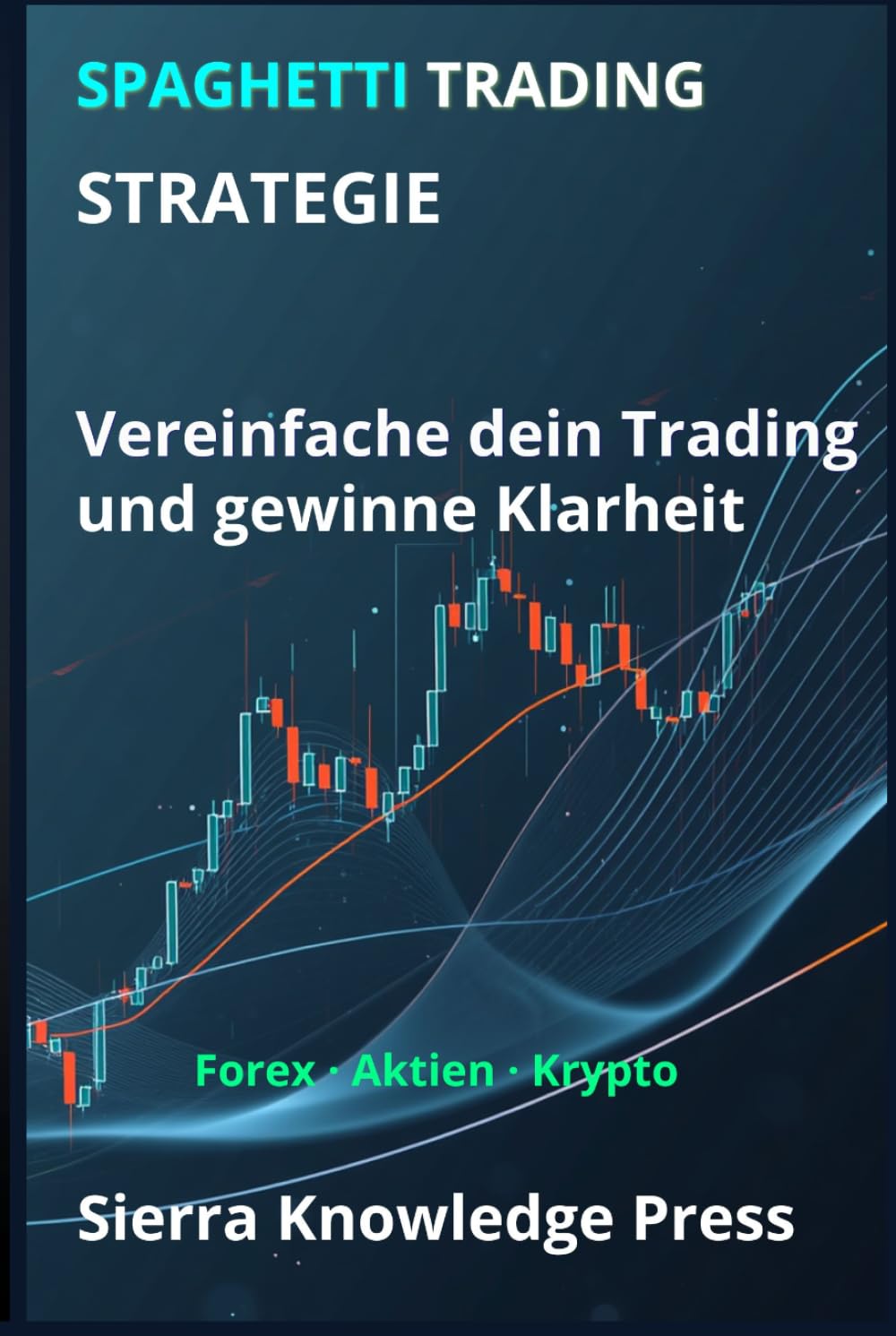 Spaghetti Trading Strategie: Ein visuelles System, um den Markt zu verstehen und mit Präzision zu handeln (Wall Street Publikationen - Finanzen - Investieren - Trading & Börse)