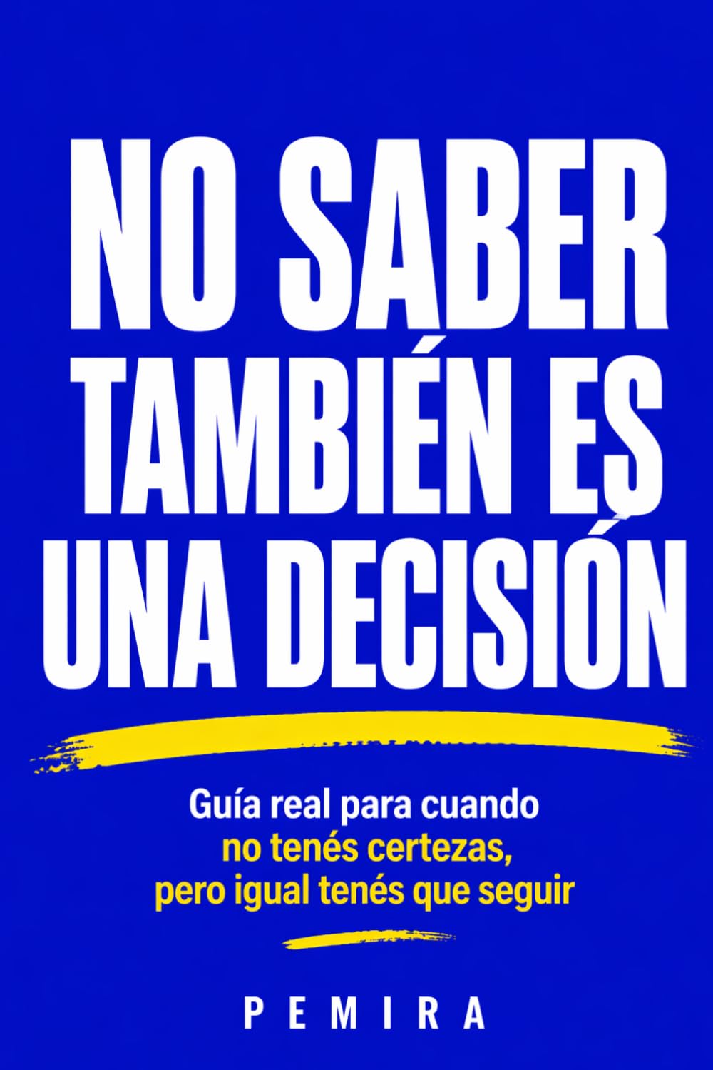NO SABER TAMBIÉN ES UNA DECISIÓN: Guía real para cuando no tenés certezas, pero igual tenés que seguir