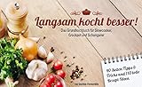 Langsam kocht besser: Grundkochbuch für Slowcooker und Schongarer