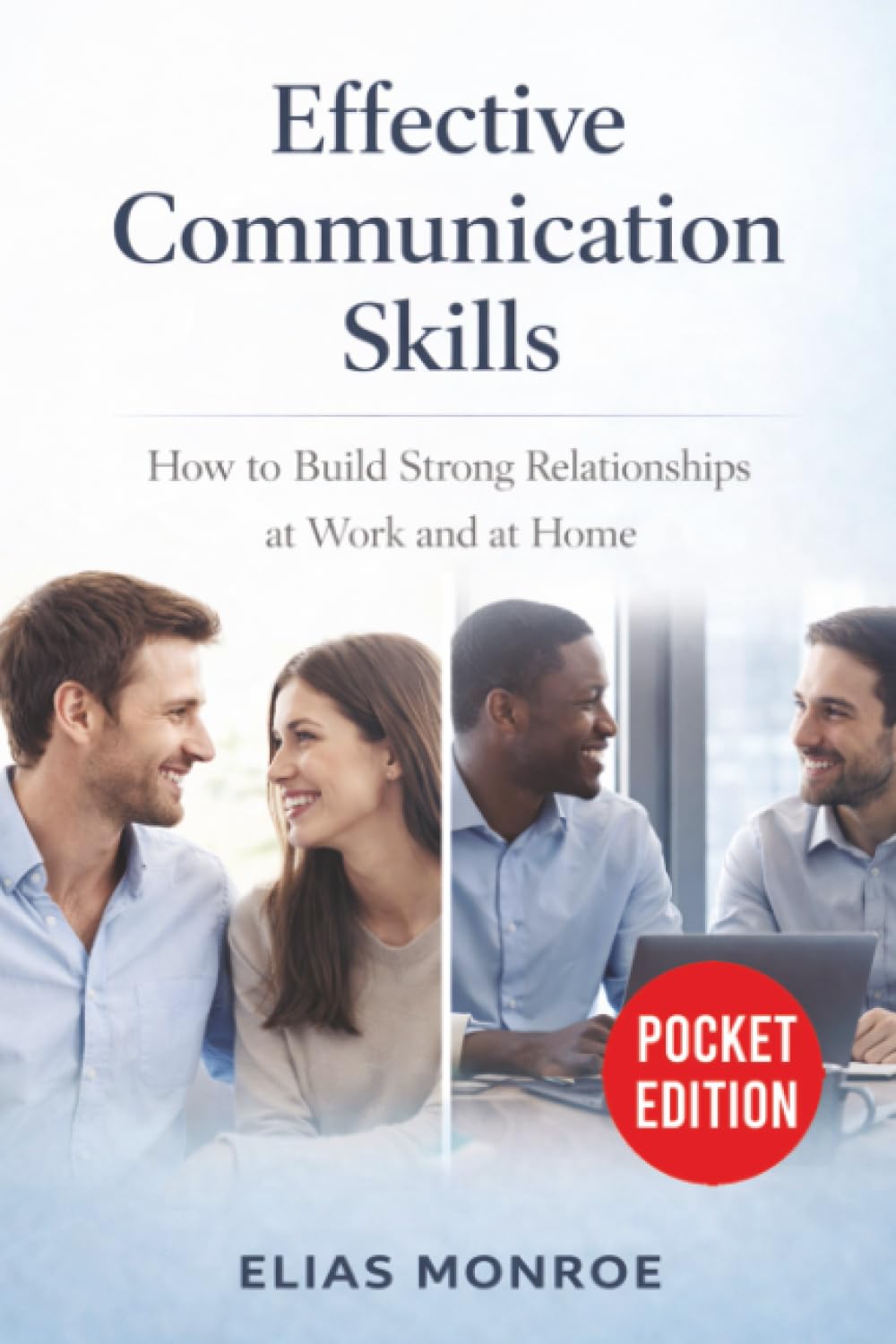 Effective Communication Skills: How to Build Strong Relationships at Work and at Home