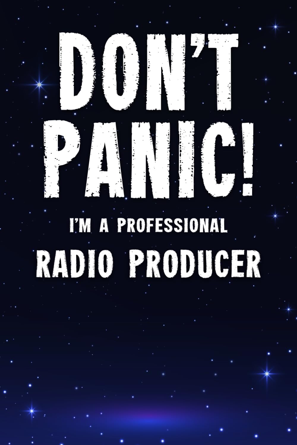 Don't Panic! I'm A Professional Radio Producer: Customized 100 Page Lined Notebook Journal Gift For A Busy Radio Producer : Far Better Than A Throw Away Greeting Card.