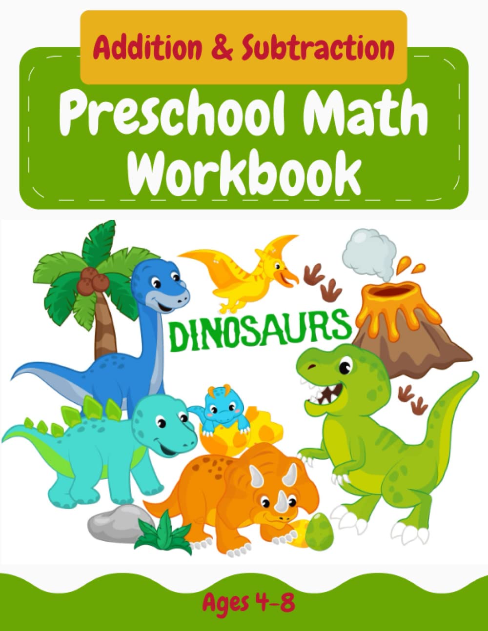 Preschool Math Workbook Addition & Subtraction with Dinosaurs ages 4-8: Dinosaur Kindergarten Math, Number Tracing, Addition and Subtraction math ... workbook practice number, Math Activity Book