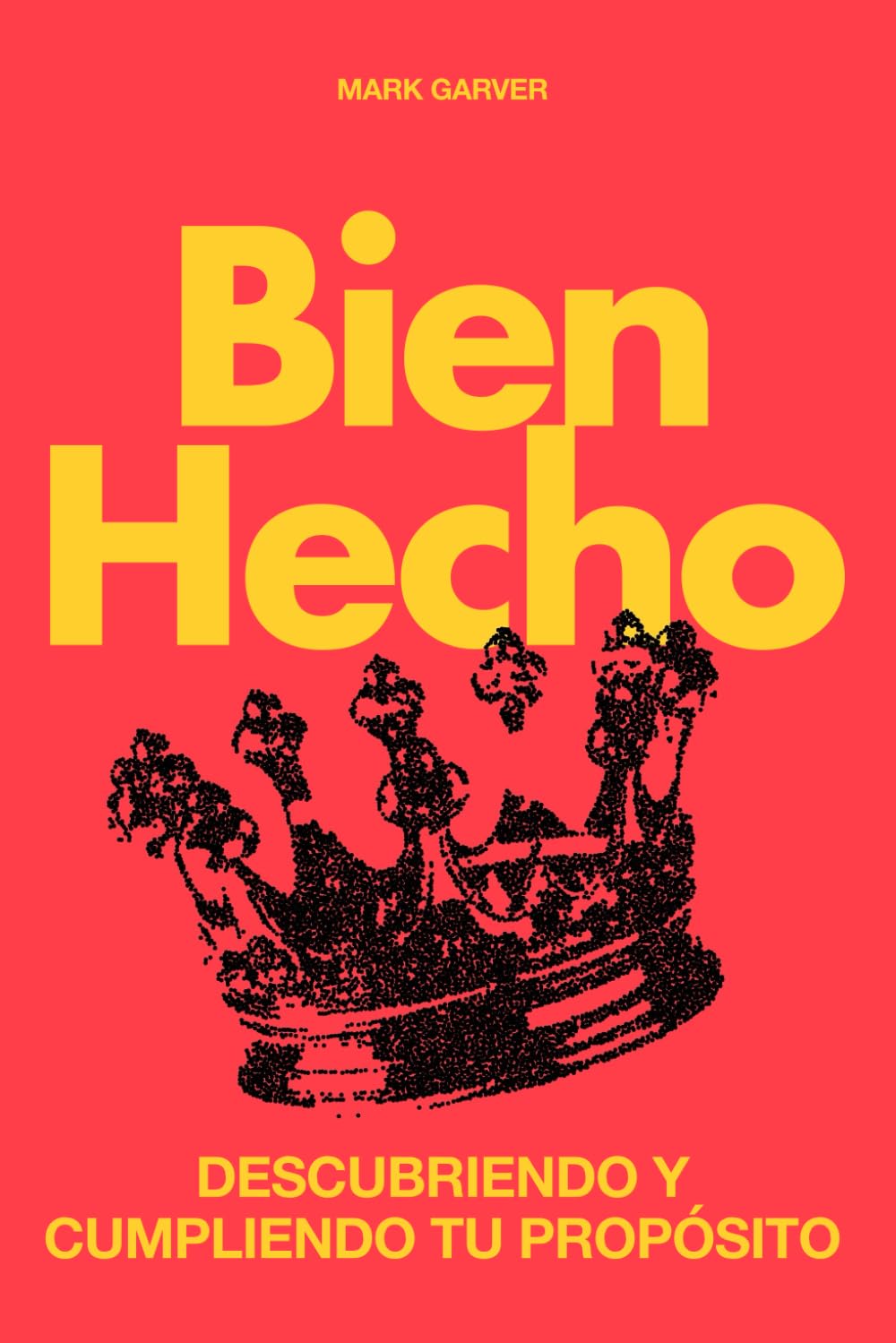 Bien Hecho: Descubriendo y Cumpliendo Tu Propósito