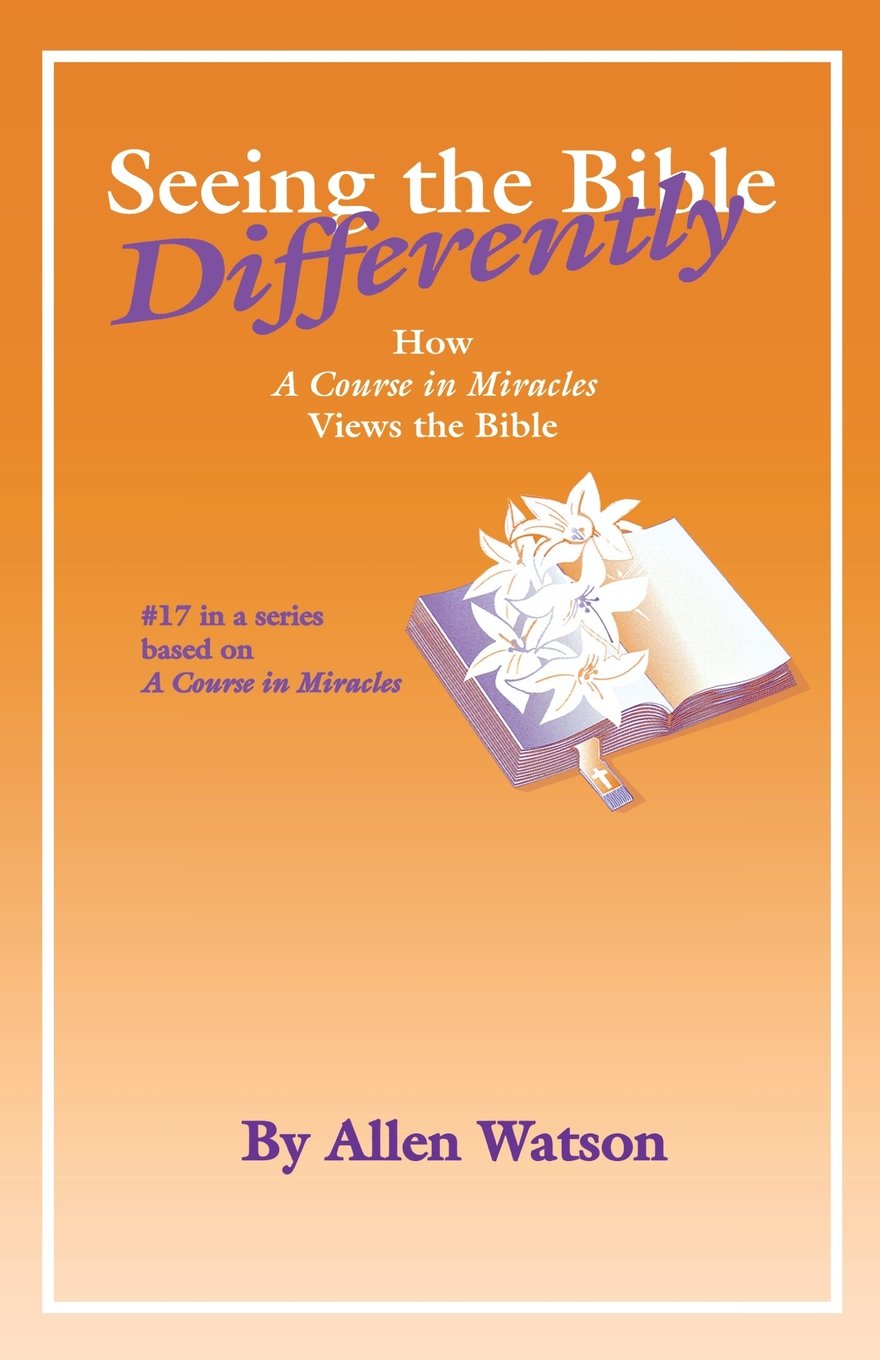Seeing the Bible Differently: How 'A Course in Miracles' Views the Bible (Course in Miracles): 17
