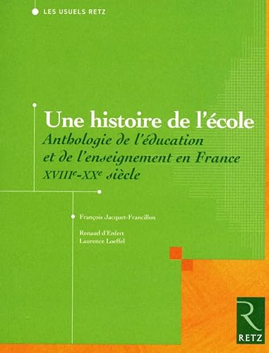 Une histoire de l'école: Anthologie de l'éducation et de l'enseignement en France XVIIIe / XXe siècle