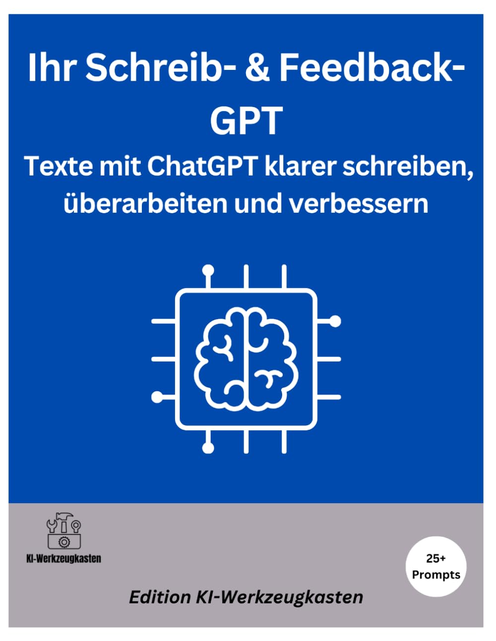 Ihr Schreib- & Feedback-GPT: Texte mit ChatGPT klarer schreiben, überarbeiten und verbessern (Die KI-Praxis-Playbook Serie)
