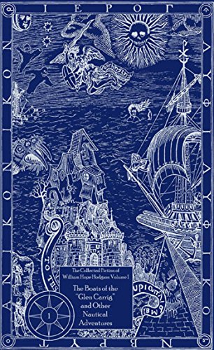 The Collected Fiction of William Hope Hodgson: Boats of Glen Carrig & Other Nautical Adventures: The Collected Fiction of William Hope Hodgson, Volume 1
