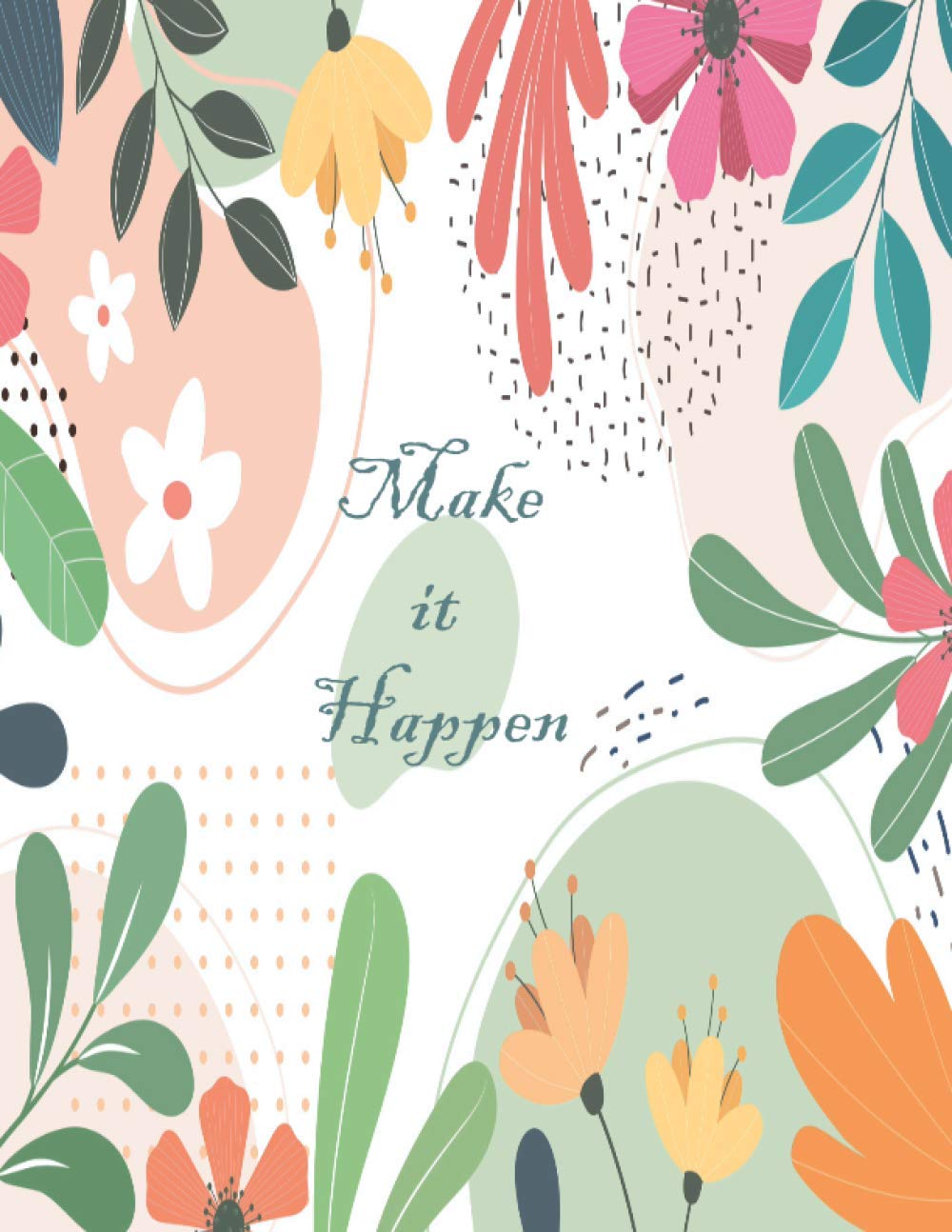 Make it Happen: Floral Notebook (Composition Book Journal) (8.5 x 11 Large)