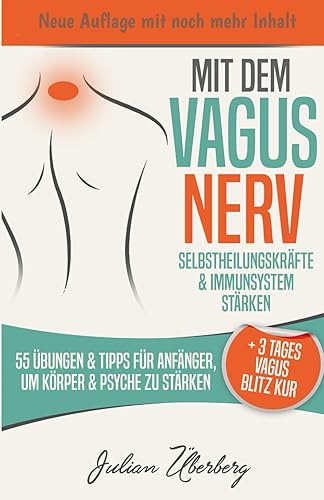 Mit dem VAGUS NERV Selbstheilungskräfte &amp; Immunsystem stärken: 55 Übungen &amp; Tipps für Anfänger, um Körper &amp; Psyche zu stärken | + 3 Tages Vagus Blitz Kur