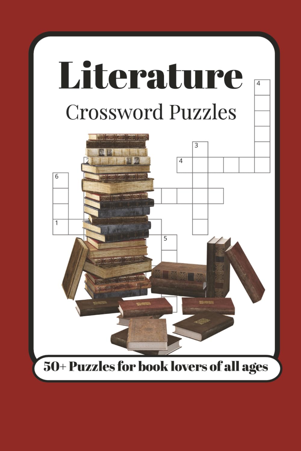 Literature Crossword Puzzles: Crossword Puzzles with Easy to Read Print about Literature, Fiction, and More | 6x9 inches, 120 Pages | 50+ Puzzles... Gift of Book Lovers, Readers, and Authors