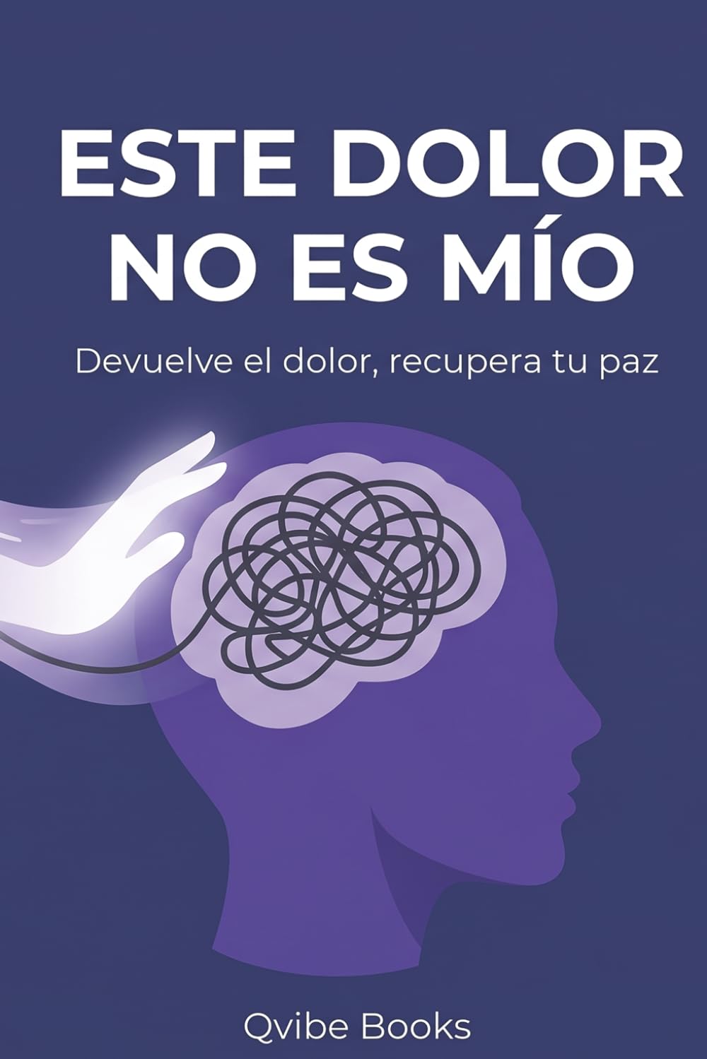 Este Dolor No Es Mío: Devuelve el dolor, recupera tu paz