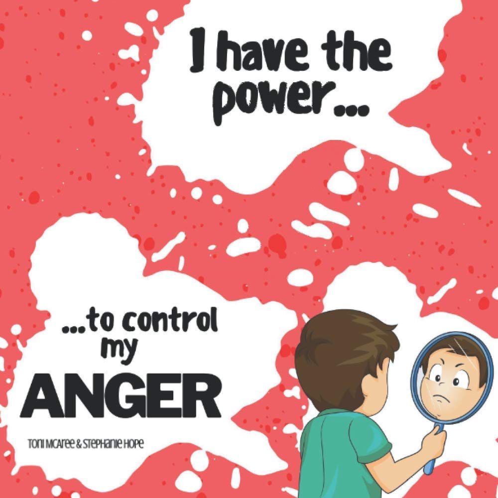 I HAVE THE POWER... TO CONTROL MY ANGER: An empowering guide to help children recognise, understand and manage their anger.
