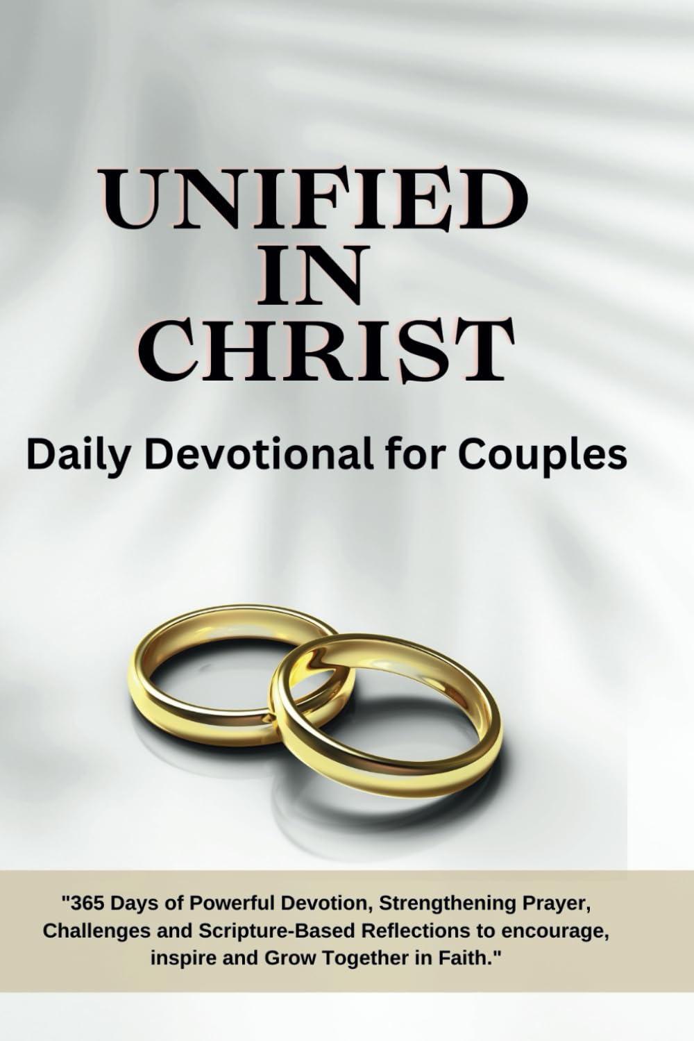 Unified in Christ Daily Devotional for Couples: "365 Days of Powerful Devotion, Strengthening Prayer, Challenges and Scripture-Based Reflections to ... Grow Together in Faith." (Abiding in Christ)