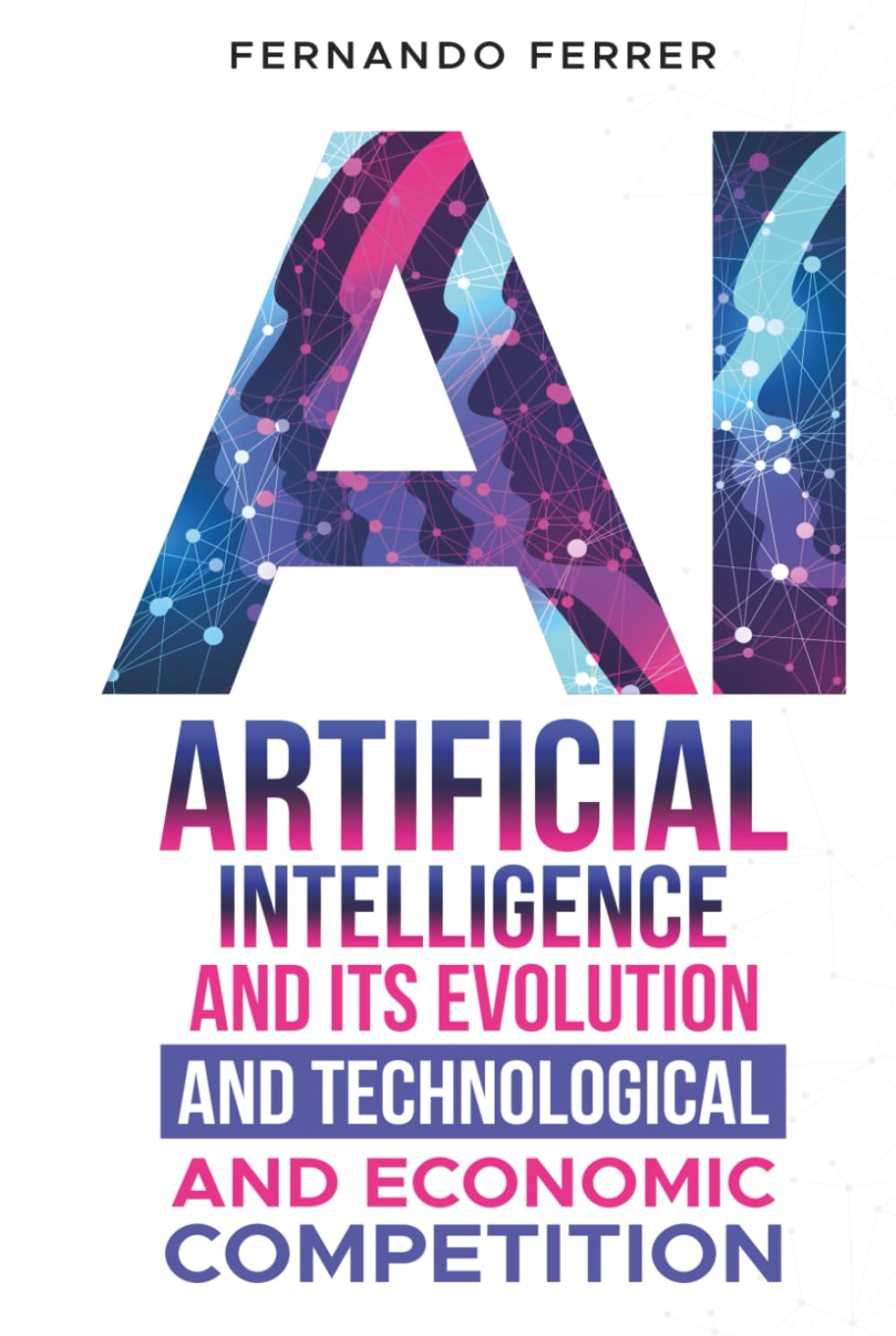 ARTIFICIAL INTELLIGENCE AND ITS EVOLUTION AND TECHNOLOGICAL AND ECONOMIC COMPETITION: The reality around us