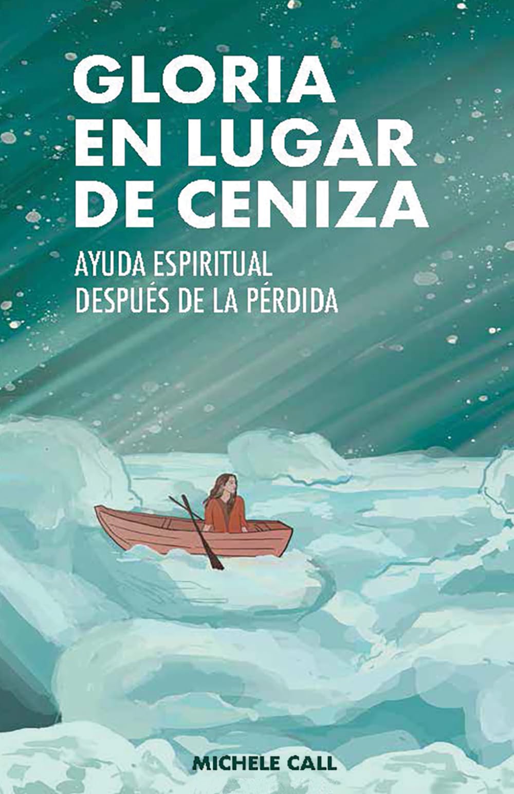 GLORIA EN LUGAR DE CENIZA: AYUDA ESPIRITUAL DESPUÉS DE LA PÉRDIDA