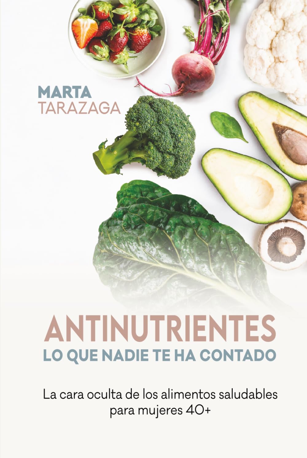 Antinutrientes: Lo que nadie te ha contado, La cara oculta de los alimentos saludables para mujeres 40+