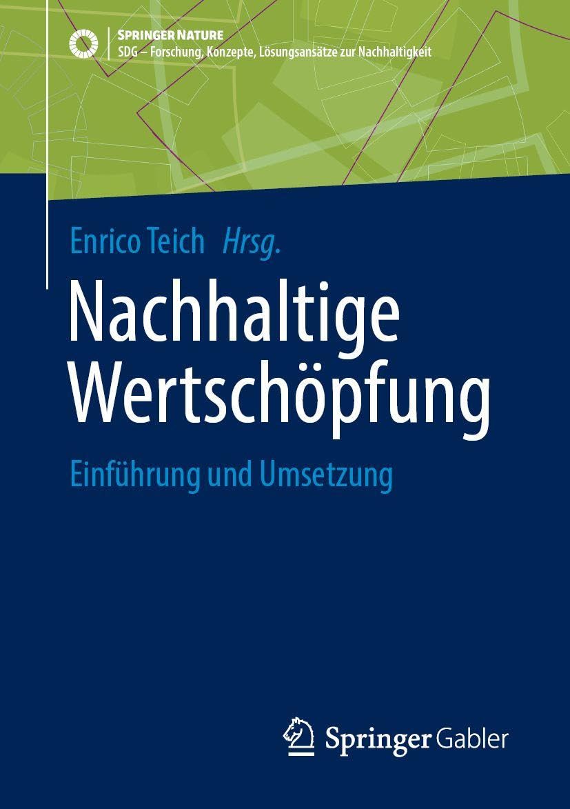 Nachhaltige Wertschöpfung: Einführung und Umsetzung (SDG - Forschung, Konzepte, Lösungsansätze zur Nachhaltigkeit)