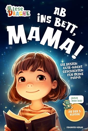 Ab ins Bett, Mama! - Die besten Gute-Nacht-Geschichten für deine Mama: Das Erstlesebuch mit dem Lesenlernen Spaß macht. Das ideale Geschenk für ... dein Kind die Gute-Nacht-Geschichte vor.)