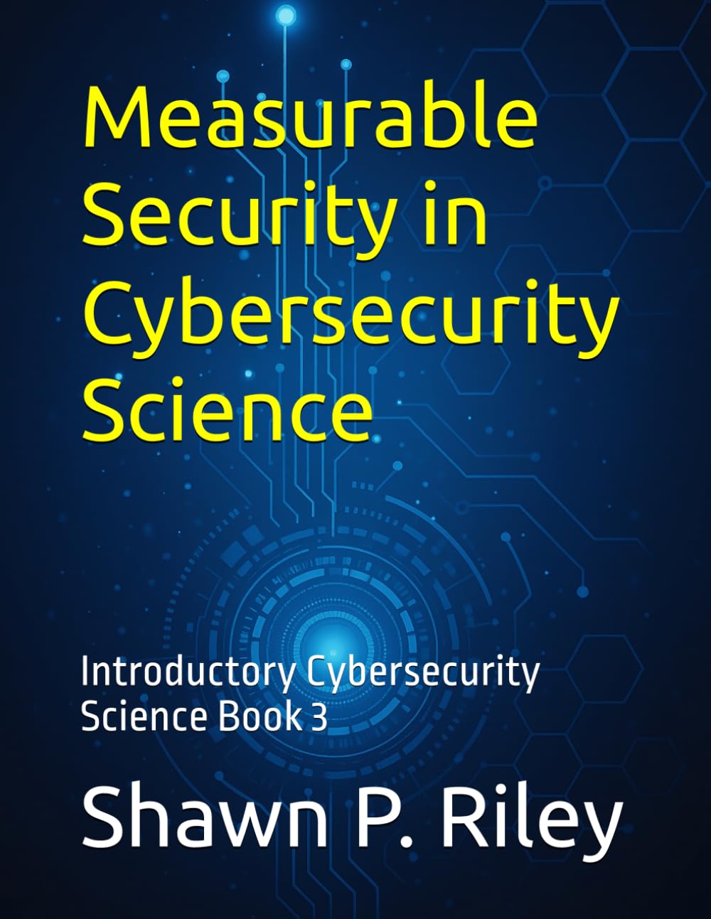 Measurable Security in Cybersecurity Science: Introductory Cybersecurity Science Book 3 (Cybersecurity Science Canon - Introductory Series)