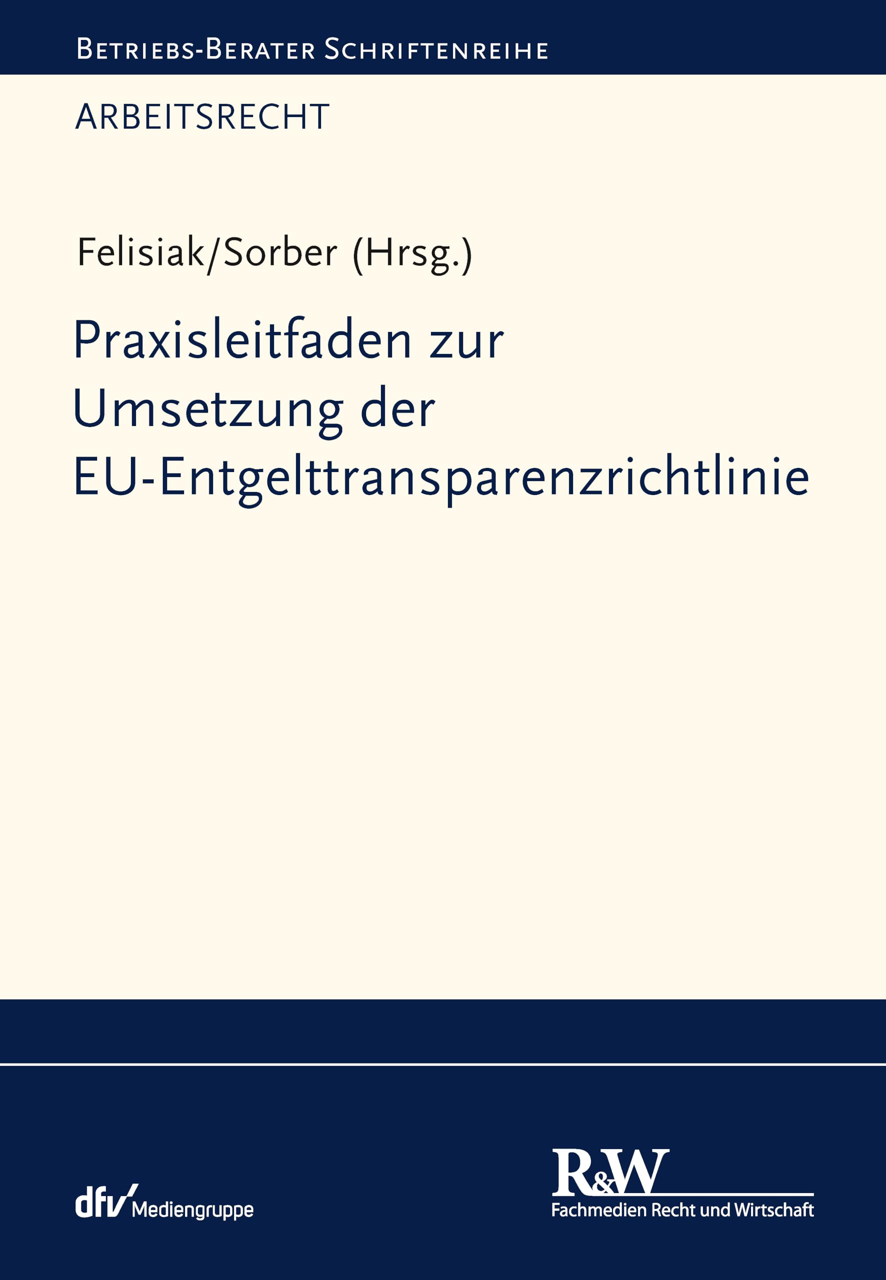 Praxisleitfaden zur Umsetzung der EU-Entgelttransparenzrichtlinie (Betriebs-Berater Schriftenreihe/ Arbeitsrecht)