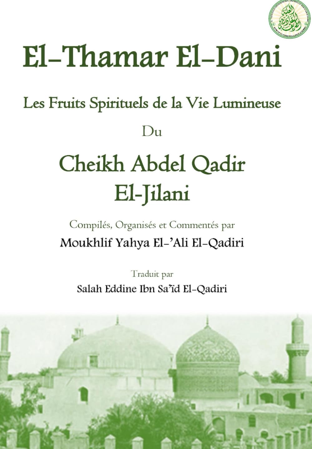 El-Thamar El-Dani: Les Fruits Spirituels de la Vie Lumineuse du Cheikh Abdel Qadir El-Jilani