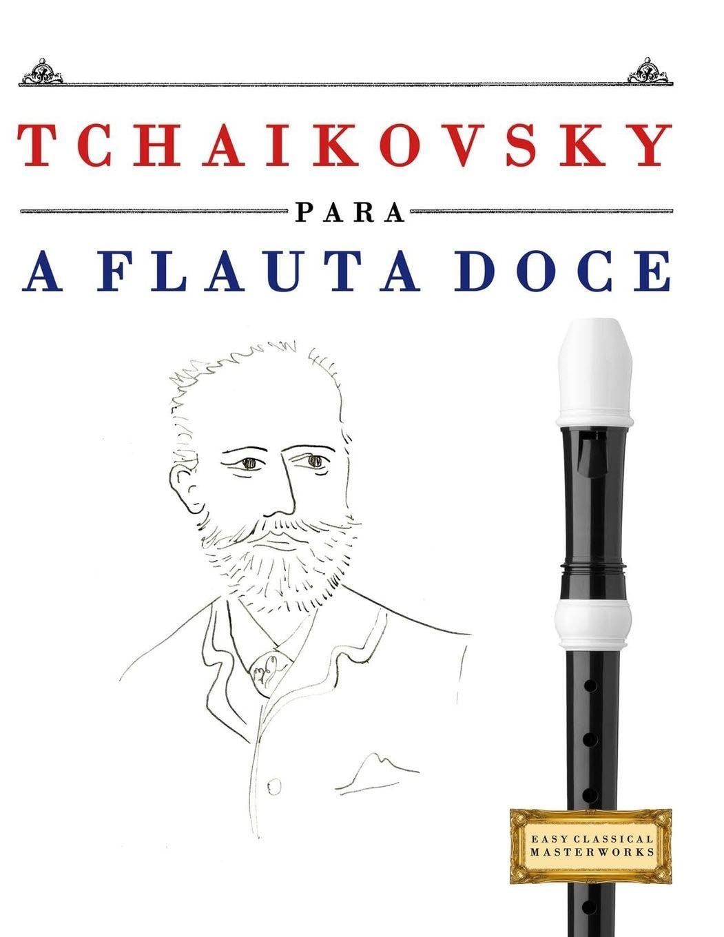 Tchaikovsky para a Flauta Doce: 10 peças fáciles para a Flauta Doce livro para principiantes