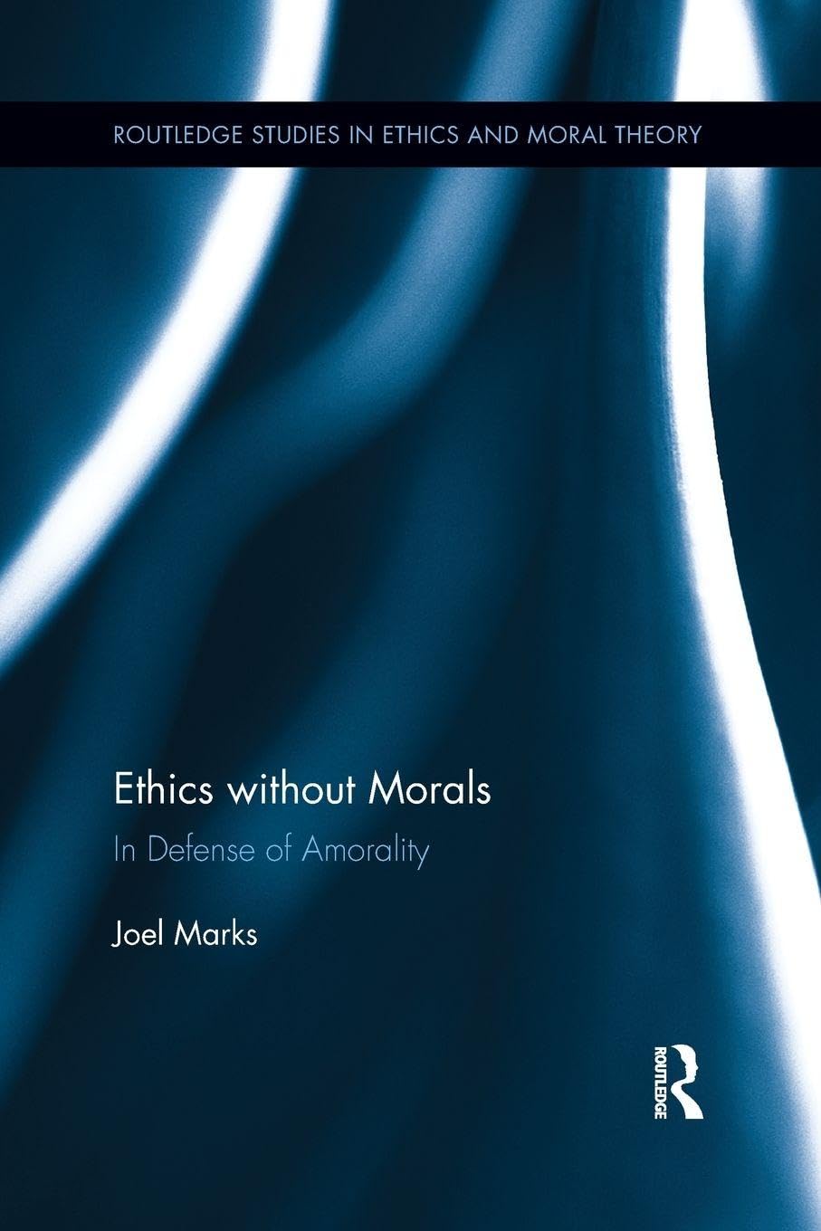 Ethics without Morals: In Defence of Amorality