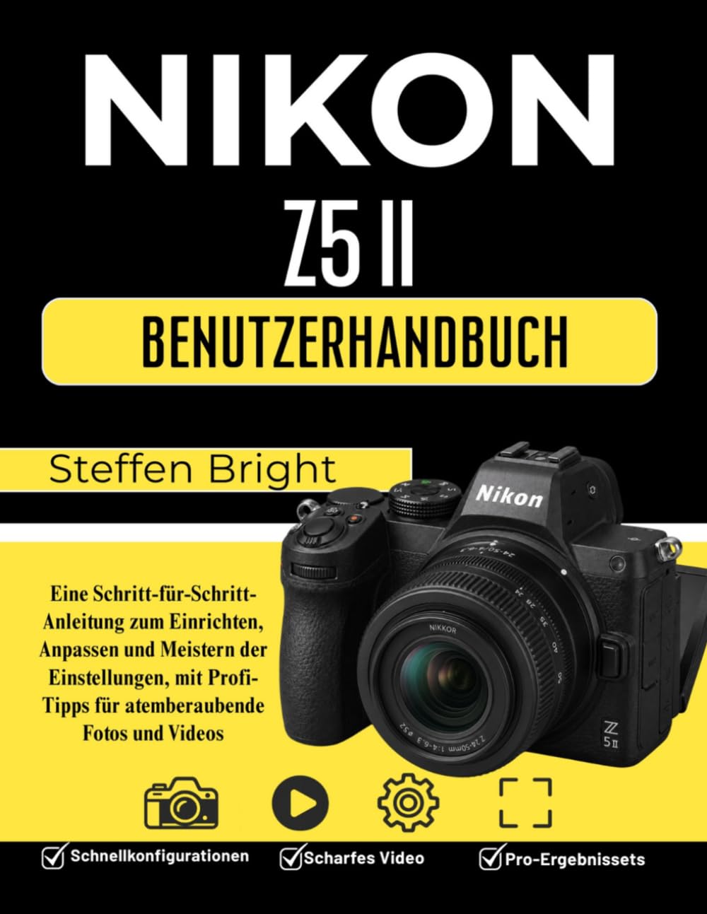 Nikon Z5 II Benutzerhandbuch: Eine Schritt-für-Schritt-Anleitung zum Einrichten, Anpassen und Meistern der Einstellungen, mit Profi-Tipps für atemberaubende Fotos und Videos