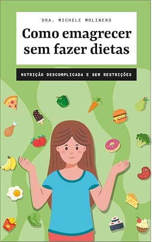 Como emagrecer sem fazer dietas: Nutrição descomplicada e sem restrições