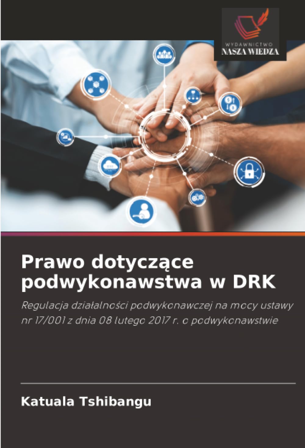 Prawo dotyczące podwykonawstwa w DRK: Regulacja dzia¿alno¿ci podwykonawczej na mocy ustawy nr 17/001 z dnia 08 lutego 2017 r. o podwykonawstwie