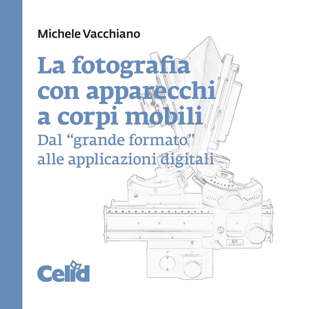 La Fotografia Con Apparecchi A Corpi Mobili. Dal «Grande Formato» Alle Applicazioni Digitali - 4