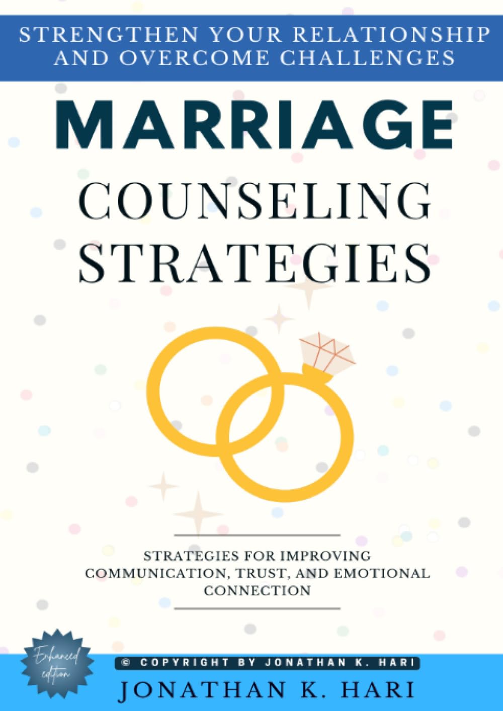 Marriage Counseling Strategies:: Strengthen Your Relationship and Overcome Challenges (Strategies for Improving Communication, Trust, and Emotional Connection)