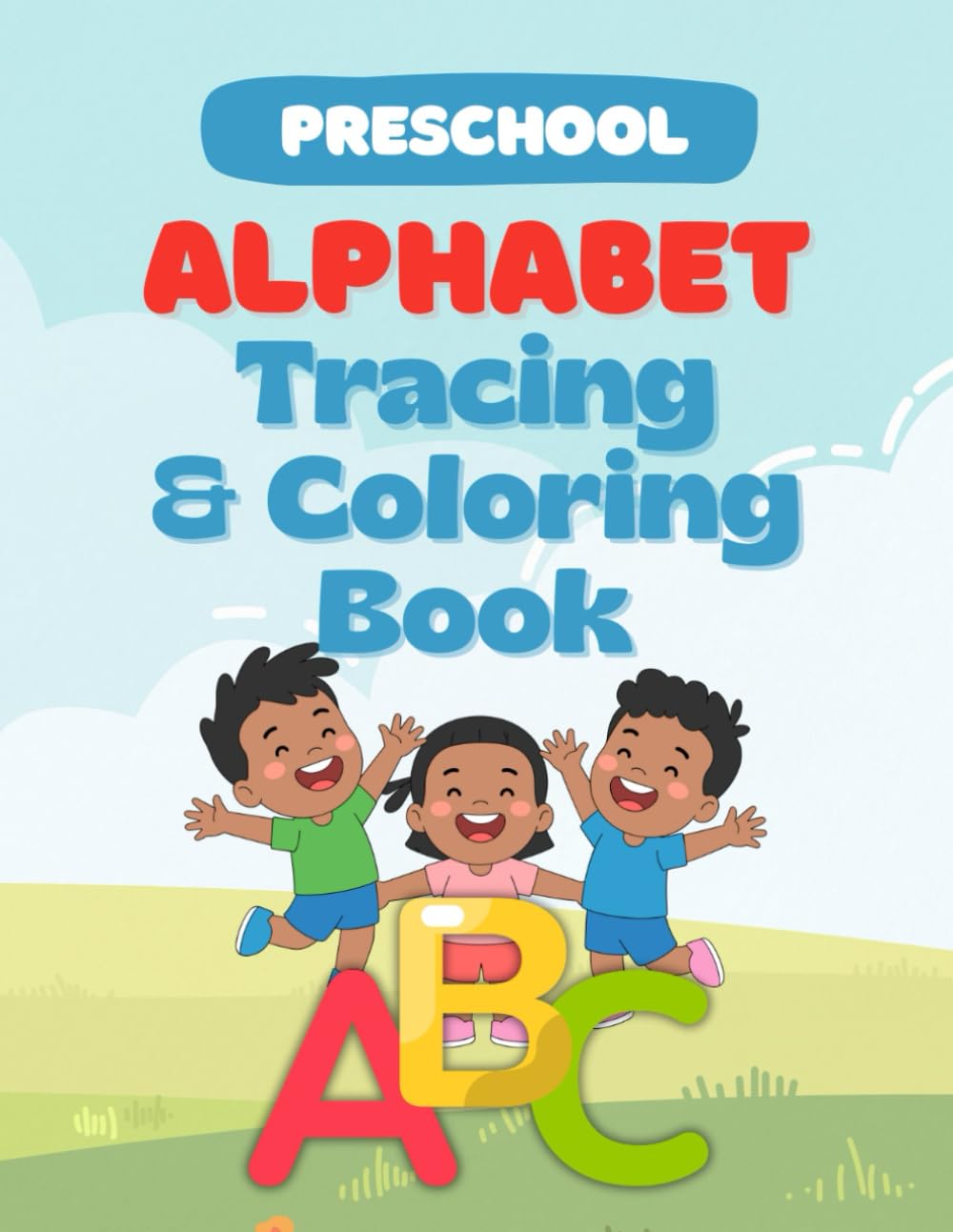 Preschool Alphabet Tracing and Coloring Book: Learn The Alphabets and Trace Each Letter While Inspiring Creativity Through Coloring